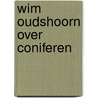 Wim oudshoorn over coniferen by Oudshoorn