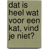 Dat is heel wat voor een kat, vind je niet? by Judith Viorst