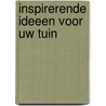Inspirerende ideeen voor uw tuin by Caroline Boisset