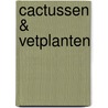 Cactussen & vetplanten by T. Hewitt
