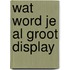 Wat word je al groot display