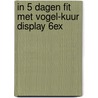 In 5 dagen fit met vogel-kuur display 6ex door Vogel