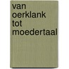 Van oerklank tot moedertaal door Gritter