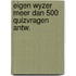 Eigen wyzer meer dan 500 quizvragen antw.