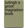 Luitingh s groot magnetron boek by Unknown
