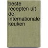 Beste recepten uit de internationale keuken by Unknown