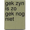 Gek zyn is zo gek nog niet by Swinkels