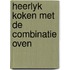 Heerlyk koken met de combinatie oven