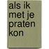 Als ik met je praten kon