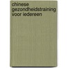 Chinese gezondheidstraining voor iedereen by Peter van der Kaaij