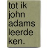 Tot ik john adams leerde ken. by Schulte Nordholt