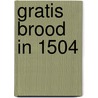 Gratis brood in 1504 by Blom