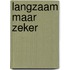 Langzaam maar zeker