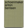 Schoenmaker anton tienteen door Chorao