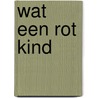 Wat een rot kind door Holland