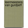 Leermeesters van gurdjieff by Lefort