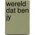 Wereld dat ben jy