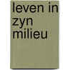 Leven in zyn milieu door Onbekend