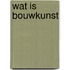 Wat is bouwkunst