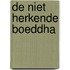 De niet herkende Boeddha