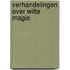 Verhandelingen over witte magie