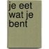 Je eet wat je bent