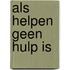 Als helpen geen hulp is
