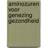 Aminozuren voor genezing gezondheid door Chaitow