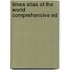 Times atlas of the world comprehensive ed