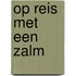 Op reis met een zalm