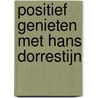 Positief genieten met Hans Dorrestijn by H. Dorrestijn