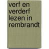 Verf en verderf lezen in rembrandt door Tine Bal