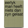 Eerlyk man heeft niets dan zyn gelaat door Greshoff