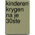 Kinderen krygen na je 30ste