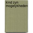 Kind zyn mogelykheden