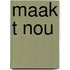 Maak t nou