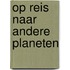 Op reis naar andere planeten