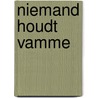 Niemand houdt vamme door Jaap Vegter