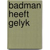 Badman heeft gelyk door Wissen