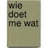 Wie doet me wat