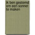 Ik ben gestemd om een sonnet te maken