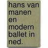 Hans van manen en modern ballet in ned. by Dkker