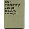 Naar vriendschap zulk een mateloos verlangen door Hans Hafkamp