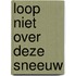 Loop niet over deze sneeuw