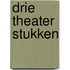 Drie theater stukken