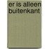 Er is alleen buitenkant