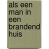 Als een man in een brandend huis door Peter Maas