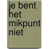 Je bent het mikpunt niet by Julian S. Huxley