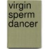 Virgin sperm dancer