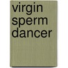 Virgin sperm dancer by Jean Levy